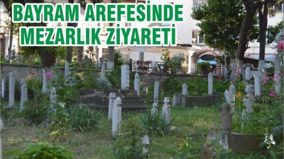 BAYRAM AREFESİNDE MEZARLIK ZİYARETİ