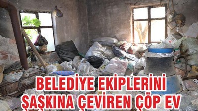 BELEDİYE EKİPLERİNİ ŞAŞKINA ÇEVİREN ÇÖP EV