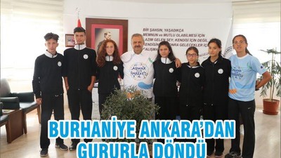 BURHANİYE ANKARA’DAN GURURLA DÖNDÜ