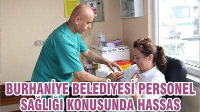 BURHANİYE BELEDİYESİ PERSONEL SAĞLIĞI KONUSUNDA HASSAS