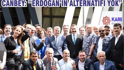 CANBEY: “ERDOĞAN’IN ALTERNATİFİ YOK”