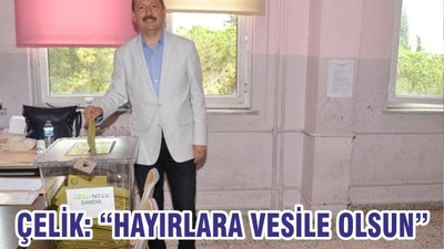 ÇELİK “HAYIRLARA VESİLE OLSUN”