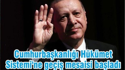 Cumhurbaşkanlığı Hükümet Sistemi'ne geçiş mesaisi başladı