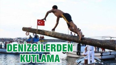 DENİZCİLERDEN KUTLAMA