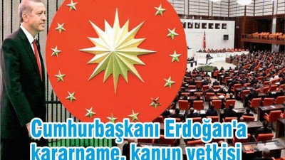 Cumhurbaşkanı Erdoğan'a kararname, Meclis'e kanun yetkisi