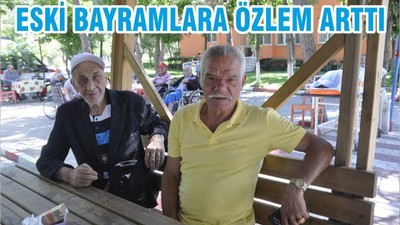 ESKİ BAYRAMLARA ÖZLEMLER ARTTI