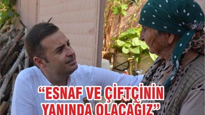 “ESNAF VE ÇİFTÇİNİN YANINDA OLACAĞIZ”