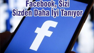 Facebook, Sizi Sizden Daha İyi Tanıyor