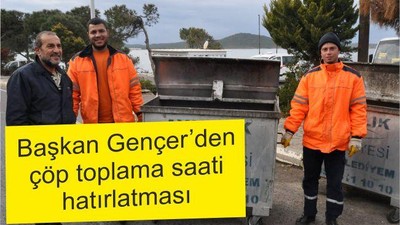 BAŞKAN GENCER’DEN ÇÖP TOPLAMA SAATİ HATIRLATMASI