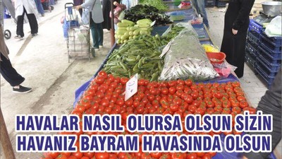 HAVALAR NASIL OLURSA OLSUN SİZİN HAVANIZ BAYRAM TADINDA OLSUN