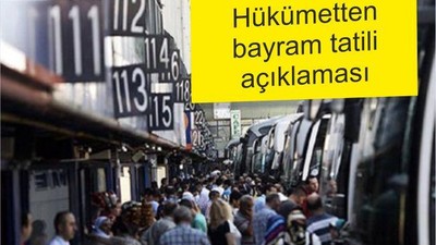 HÜKÜMETTEN BAYRAM TATİLİ AÇIKLAMASI