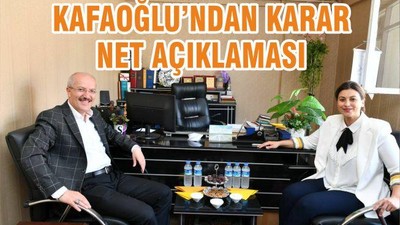 KAFAOĞLUNDAN KARAR NET AÇIKLAMASI