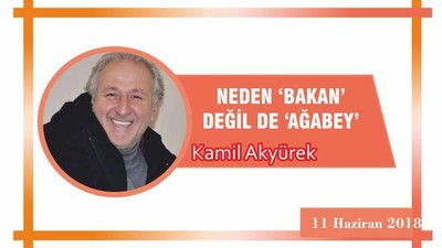 NEDEN ‘BAKAN’ DEĞİL DE ‘AĞABEY’