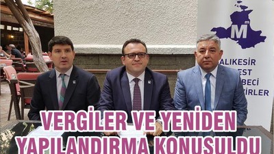 VERGİLER VE YENİDEN YAPILANDIRMA KONUŞULDU