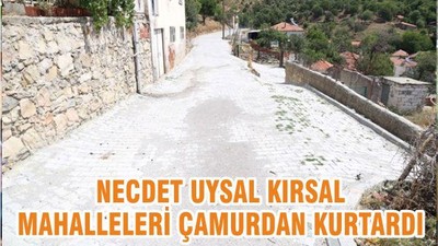 NECDET UYSAL KIRSAL MAHALLELERİ ÇAMURDAN KURTARDI