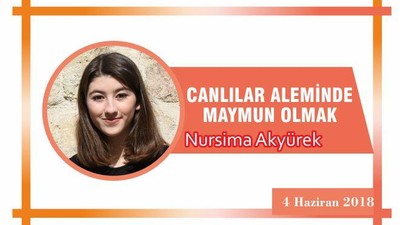CANLILAR ALEMİNDE MAYMUN OLMAK