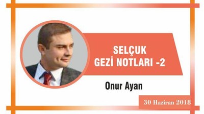 SELÇUK GEZİ NOTLARI -2
