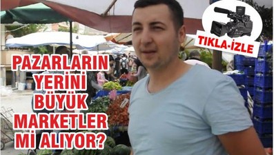 Pazarların yerini büyük marketler mi alıyor?