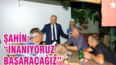 ŞAHİN “İNANIYORUZ, BAŞARACAĞIZ”