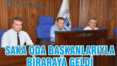 BAŞKAN KAMİL SAKA, ODA BAŞKANLARI İLE BİR ARAYA GELDİ