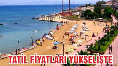 TATİL FİYATLARI BU YIL YÜKSELİŞTE
