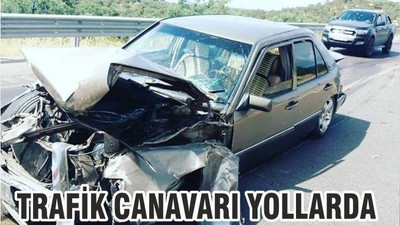 TRAFİK CANAVARI YOLLARDA