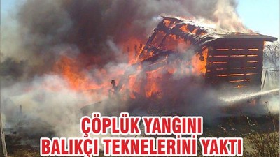 ÇÖPLÜK YANGINI BALIKÇI TEKNELERİNİ YAKTI