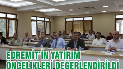EDREMİT’İN YATIRIM ÖNCELİKLERİ DEĞERLENDİRİLDİ