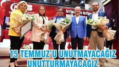 15 TEMMUZ’U UNUTMAYACAĞIZ UNUTTURMAYACAĞIZ