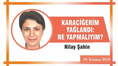 KARACİĞERİM YAĞLANDI:NE YAPMALIYIM?
