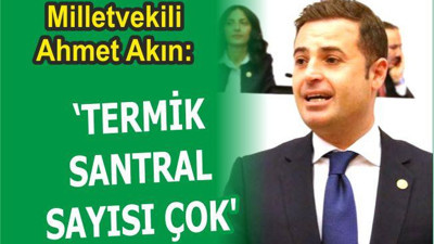 AKIN “TERMİK SANTRAL SAYISI ÇOK”