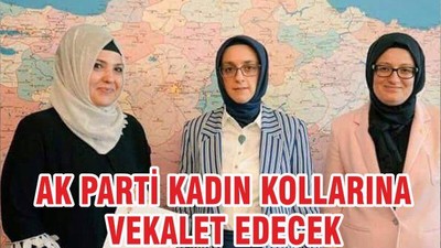 AK PARTİ KADIN KOLLARINA VEKALET EDECEK