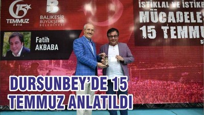 DURSUNBEY’DE 15 TEMMUZ ANLATILDI