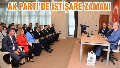 AK PARTİ’DE İSTİŞARE ZAMANI