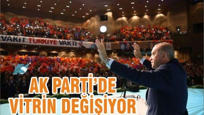 AK PARTİ’DE VİTRİN DEĞİŞİYOR