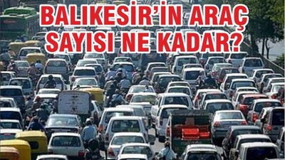 BALIKESİR’İN ARAÇ SAYISI