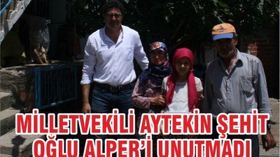 MİLLETVEKİLİ AYTEKİN ŞEHİT OĞLU ALPER’İ UNUTMADI