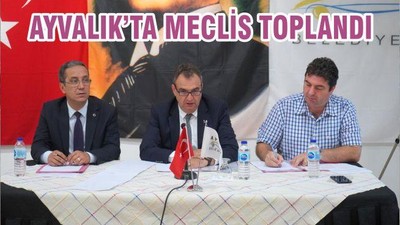 AYVALIK’TA MECLİS TOPLANDI