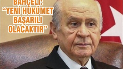 BAHÇELİ’DEN “YENİ HÜKÜMET BAŞARILI OLACAKTIR”