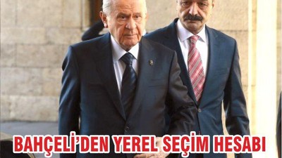 BAHÇELİ’DEN YEREL SEÇİM HESABI