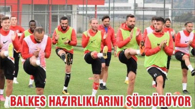 BALKES HAZIRLIKLARINI SÜRDÜRÜYOR