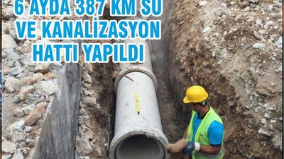 6 AYDA 387 KM SU VE KANALİZASYON HATTI YAPILDI
