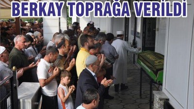 BERKAY TOPRAĞA VERİLDİ