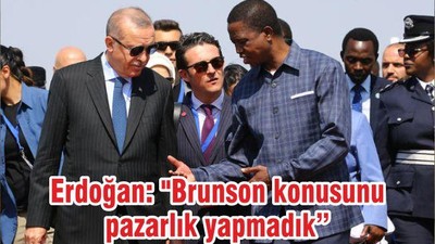 Erdoğan: "Brunson konusunu pazarlık yapmadık"