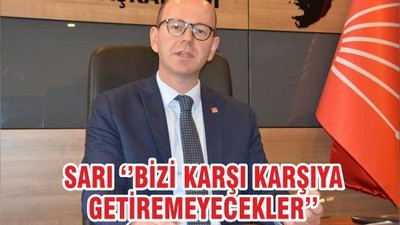 SARI ‘’BİZİ KARŞI KARŞIYA GETİREMEYECEKLER’’