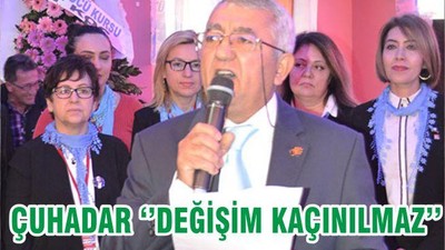 ÇUHADAR ‘’DEĞİŞİM KAÇINILMAZ’’