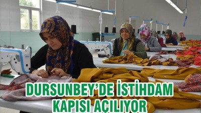 DURSUNBEY’DE İSTİHDAM KAPISI AÇILIYOR