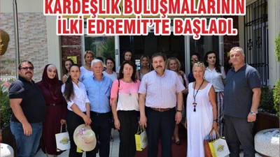 KARDEŞLİK BULUŞMALARININ İLKİ EDREMİT’TE BAŞLADI.
