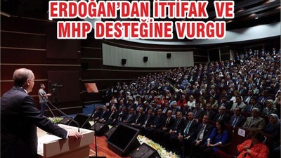 ERDOĞAN’DAN İTTİFAK VE MHP DESTEĞİNE VURGU
