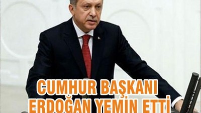 CUMHUR BAŞKANI ERDOĞAN YEMİN ETTİ